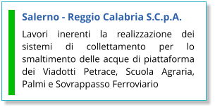 Salerno - Reggio Calabria S.C.p.A. Lavori inerenti la realizzazione dei sistemi di collettamento per lo smaltimento delle acque di piattaforma dei Viadotti Petrace, Scuola Agraria, Palmi e Sovrappasso Ferroviario