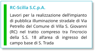 RC-Scilla S.C.p.A. Lavori per la realizzazione dell’impianto di pubblica illuminazione stradale di Via Petrello del Comune di Villa S. Giovanni (RC) nel tratto compreso tra l’incrocio della S.S. 18 all’area di ingresso del campo base di S. Trada