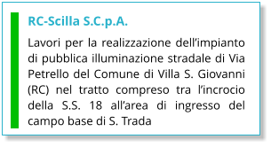 RC-Scilla S.C.p.A. Lavori per la realizzazione dell’impianto di pubblica illuminazione stradale di Via Petrello del Comune di Villa S. Giovanni (RC) nel tratto compreso tra l’incrocio della S.S. 18 all’area di ingresso del campo base di S. Trada