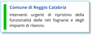 Comune di Reggio Calabria Interventi urgenti di ripristino della funzionalità delle reti fognarie e degli impianti di rilancio.