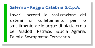 Salerno - Reggio Calabria S.C.p.A. Lavori inerenti la realizzazione dei sistemi di collettamento per lo smaltimento delle acque di piattaforma dei Viadotti Petrace, Scuola Agraria, Palmi e Sovrappasso Ferroviario